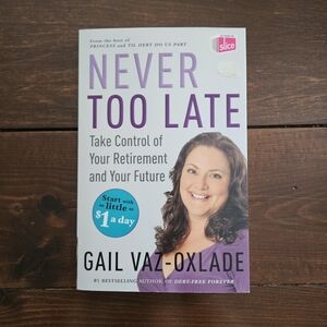 Never Too Late: Take Control of Your Retirement And Your Future Gail Vaz-Oxlade